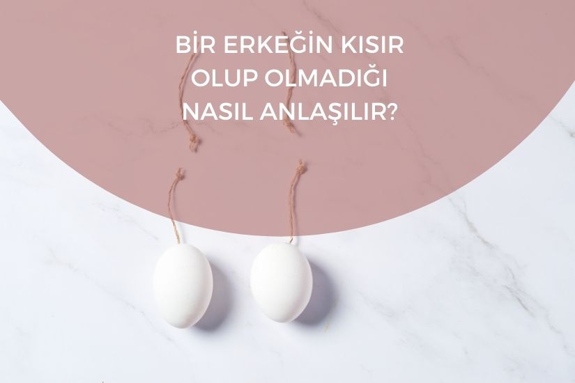 Bir erkeğin kısır olup olmadığı nasıl anlaşılır?