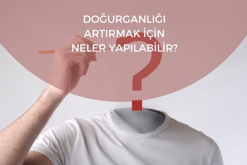 Infertilite Tedavisinde Doğurganlığı Artırmak İçin Neler Yapılabilir?