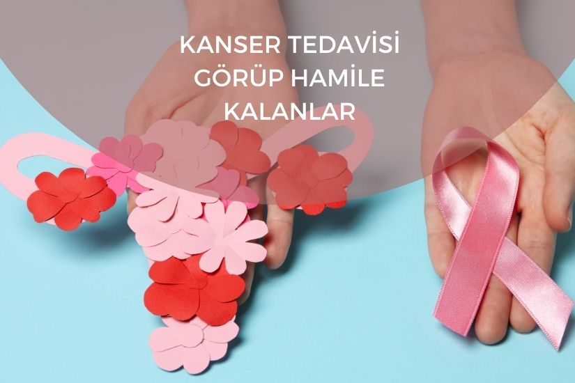 Kanser Tedavisi Görüp Hamile Kalanlar